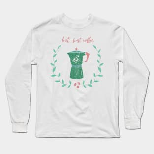 BUT FIRST COFFEE Long Sleeve T-Shirt